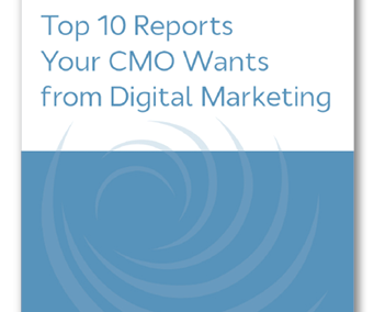 Top 10 Reports Your CMO Wants from Digital Marketing