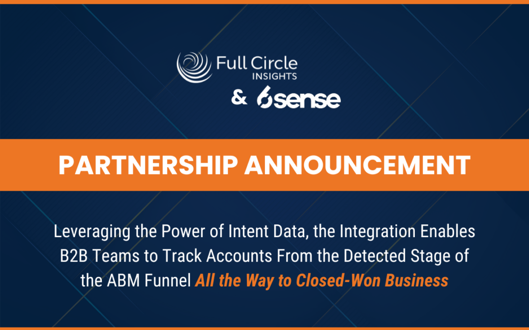 Press Release: Full Circle Insights Partners with 6sense on Integration that Empowers Marketers to Measure the Impact of ABM Strategies Inside the CRM