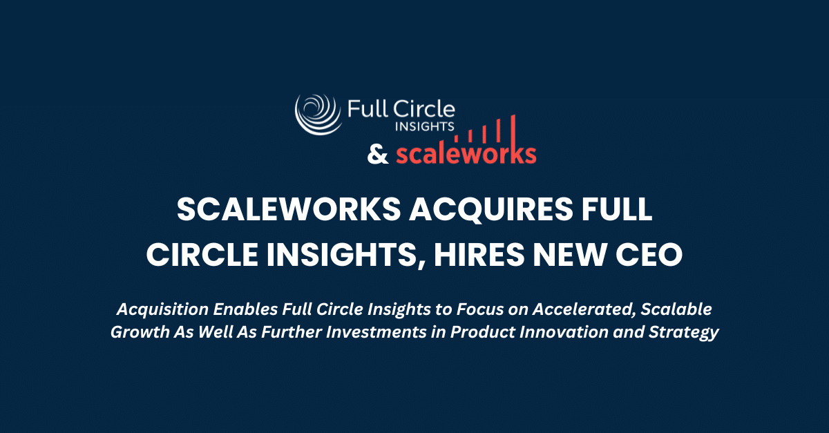 Scaleworks Acquires Full Circle Insights 