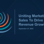 How to Drive Revenue By Uniting Marketing and Sales
