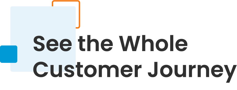 See the Whole Customer Journey