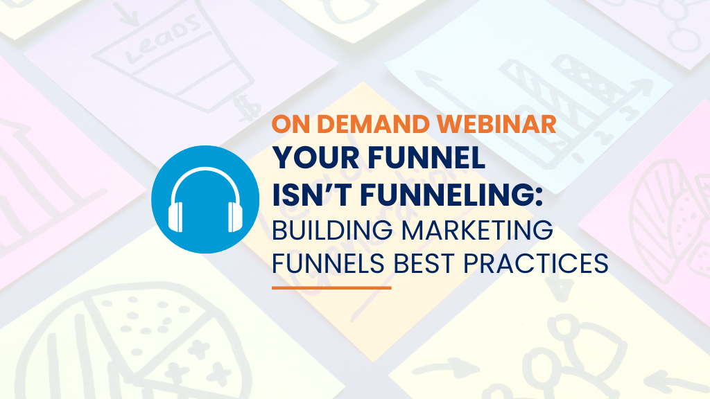 your funnel isn't funneling - Building Marketing Funnels Best Practices On Demand Webinar full circle insights logo background image with sticky notes showing leads, funnel, sales, etc