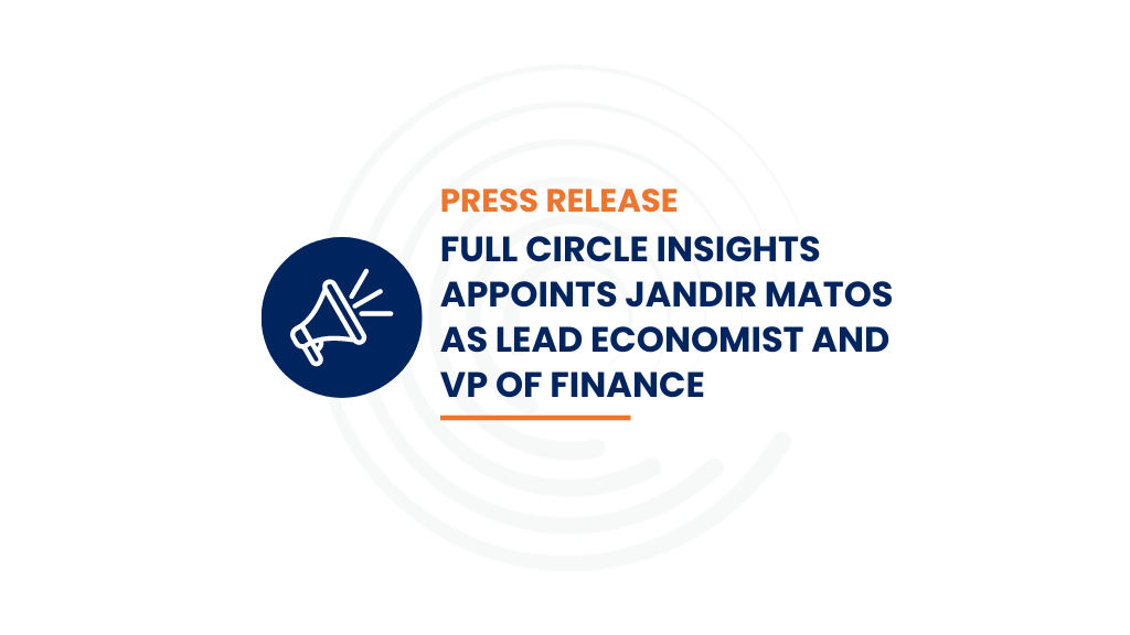 Full Circle Insights Appoints Jandir Matos as Lead Economist and VP of Finance Press release Full Circle Insights Logo in background Megaphone icon - blue