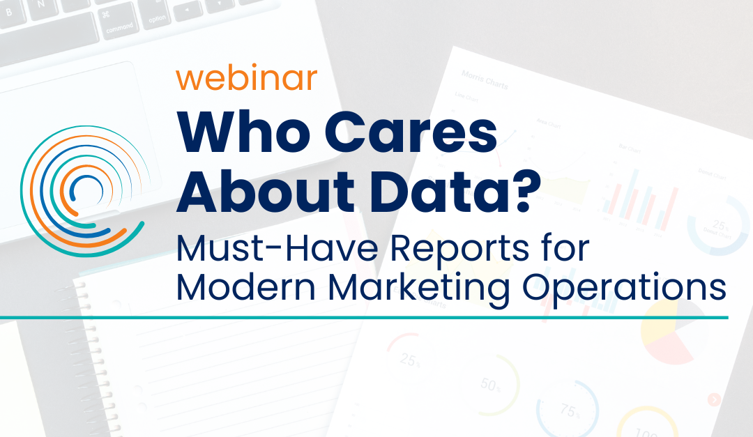 webinar _ Who Cares About Data? Must-Have Reports for Modern Marketing Operations _ Full Circle icon logo _ in background: reports and laptops on desk