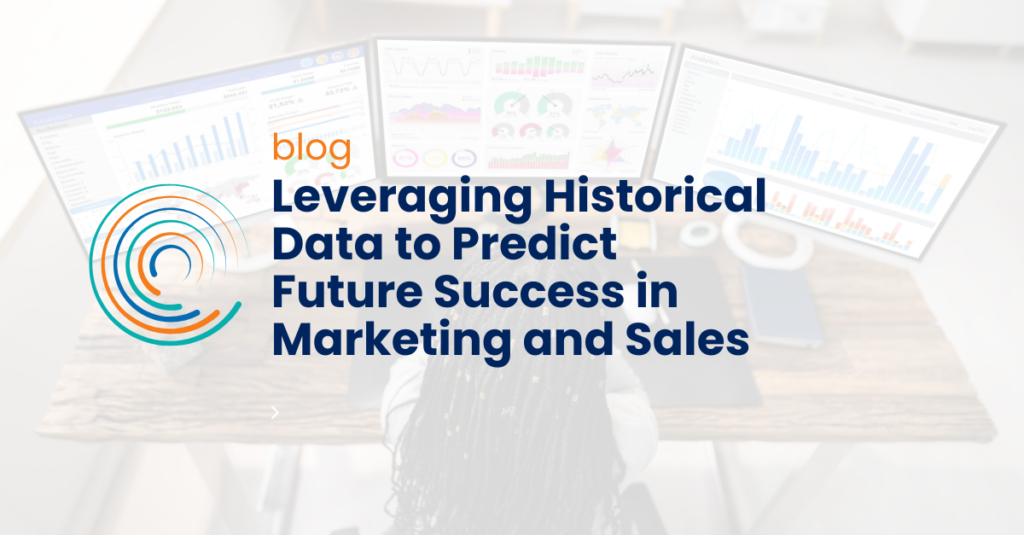 Leveraging Historical Data to Predict Future Success in Marketing and Sales_ Blog _ full circle insights logo _ in background: person at desk with three screens examining data