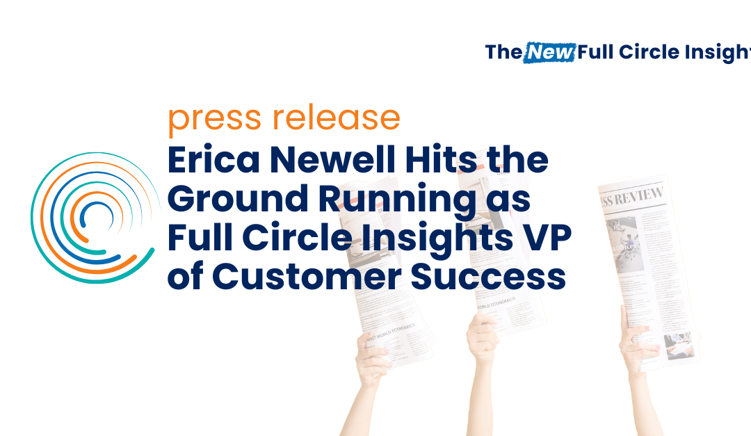 Erica Newell Hits the Ground Running as Full Circle Insights VP of Customer Success